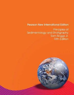 Principles of Sedimentology and Stratigraphy  : 5th Edition - Pearson New International Edition - Sam Boggs