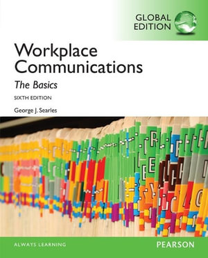 Workplace Communication : The Basics, Global Edition - George Searles