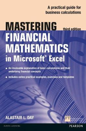 Mastering Financial Mathematics in Microsoft Excel (Book) : A practical guide to business calculations - Alastair Day