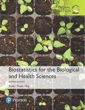 Biostatistics for the Biological and Health Sciences, Global Edition : 2nd edition - Marc Triola