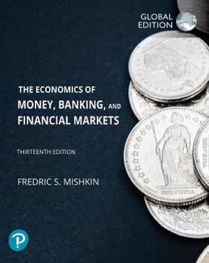 The Economics of Money, Banking and Financial Markets, Global Edition : 13th edition - Frederic Mishkin