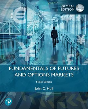 Fundamentals of Futures and Options Markets, Global Edition : 9th Edition  - John Hull