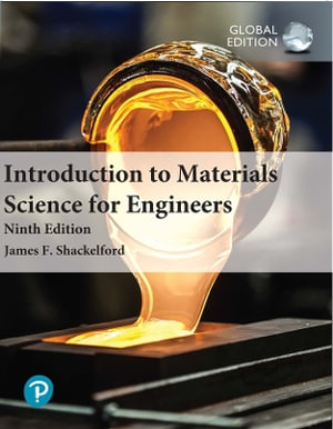 Introduction to Materials Science for Engineers, Global Edition : 9th Edition - James Shackelford