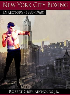 New York City Boxing Directory (1885-1960) - Robert Grey Reynolds Jr