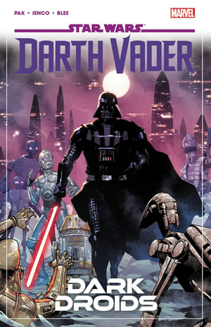 STAR WARS : DARTH VADER BY GREG PAK VOL. 8 - DARK DROIDS - Greg Pak