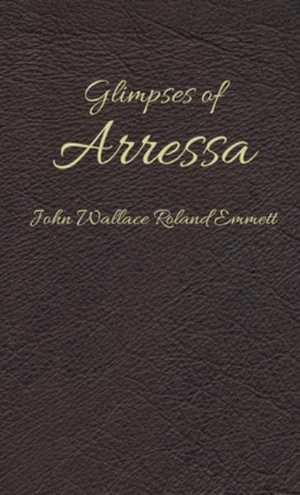 Glimpses of Arressa - John Wallace Roland Emmett