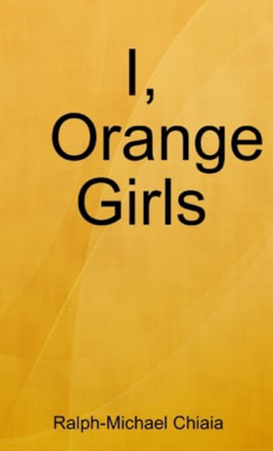 I, Orange Girls - Ralph-Michael Chiaia