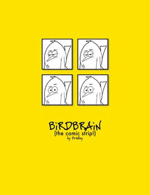 The Complete BiRDBRAiN (the comic strip!) - Peter Bradley