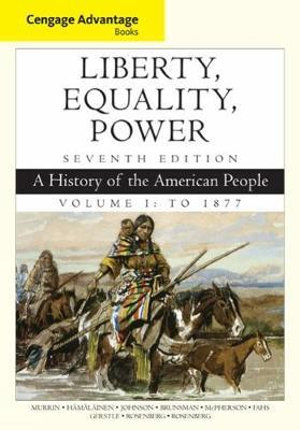 Cengage Advantage Books : Liberty, Equality, Power : A History of the  American People, Volume 1: To 1877 - John M. Murrin