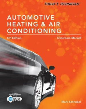 Automotive Heating & Air Conditioning Classroom  Manual and Shop Manual, Spiral bound Version : Today's Technician 6ed - Mark Schnubel