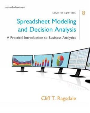 Spreadsheet Modeling & Decision Analysis: A Practical Introduction to Business Analytics : 8th Edition - Cliff Ragsdale