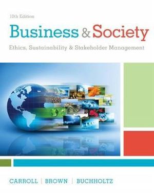 Business & Society 10ed : Ethics, Sustainability & Stakeholder Management - Archie B. Carroll