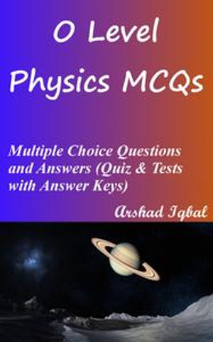 O Level Physics Multiple Choice Questions And Answers Mcqs Quizzes Practice Tests With Answer Key O Level Physics Quick Study Guide Course Review Ebook By Arshad Iqbal 9781310026775 Booktopia