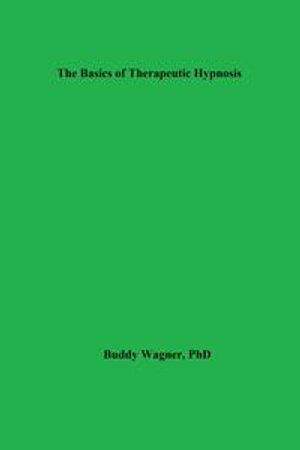 The Basics of Therapeutic Hypnosis : Therapy Books - Buddy Wagner