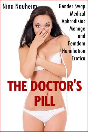 The Doctor s Pill Gender Swap Medical Aphrodisiac Menage and