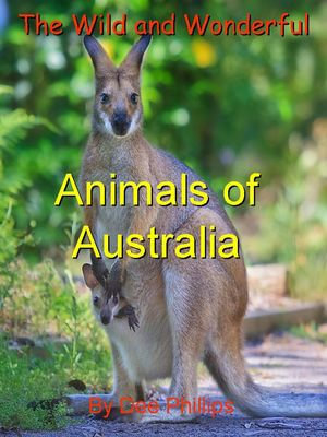 The Wild and Wonderful Animals of Australia - Dee Phillips