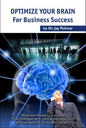 Optimize The Brain : for Business Success - Dr. Jay Polmar