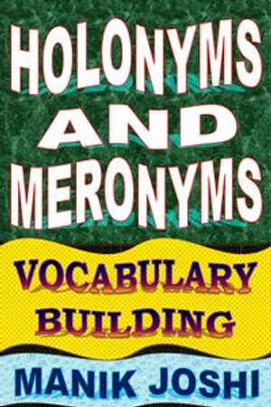 Holonyms and Meronyms : Vocabulary Building - Manik Joshi