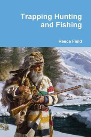 Trapping Hunting and Fishing - Reece Field