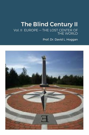 The Blind Century II : Vol. II  EUROPE - THE LOST CENTER OF THE WORLD - David Hoggan