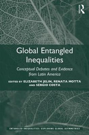 Global Entangled Inequalities : Conceptual Debates and Evidence from Latin America - Elizabeth Jelin