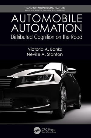 Automobile Automation : Distributed Cognition on the Road - Victoria A. Banks