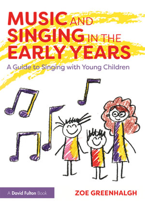 Music and Singing in the Early Years : A Guide to Singing with Young Children - Zoe Greenhalgh