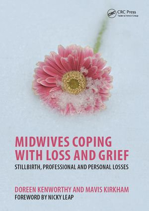 Midwives Coping with Loss and Grief : Stillbirth, Professional and Personal Losses - Doreen Kenworthy