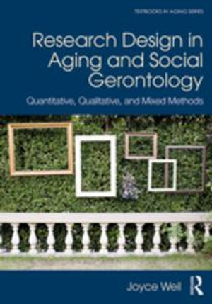 Research Design in Aging and Social Gerontology : Quantitative, Qualitative, and Mixed Methods - Joyce Weil