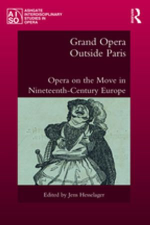 Grand Opera Outside Paris : Opera on the Move in Nineteenth-Century Europe - Jens Hesselager