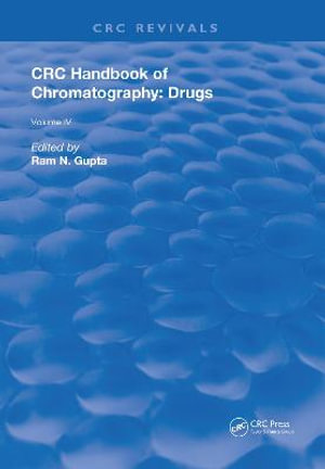 CRC Handbook of Chromatography : Drugs, Volume IV - Ram N. Gupta