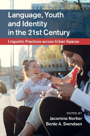 Language, Youth and Identity in the 21st Century : Linguistic Practices across Urban Spaces - Jacomine Nortier