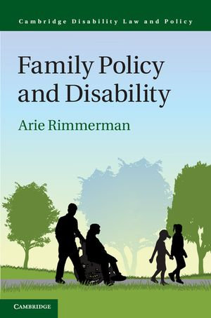 Family Policy and Disability : Cambridge Disability Law and Policy Series - Arie Rimmerman