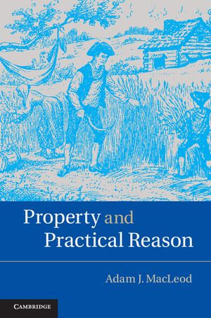 Property and Practical Reason - Adam J. MacLeod