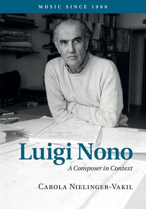 Luigi Nono : A Composer in Context - Carola Nielinger-Vakil