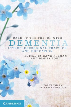 Care of the Person with Dementia : Interprofessional Practice and Education - Dawn Forman