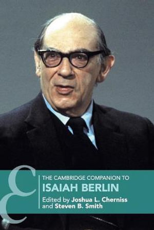 The Cambridge Companion to Isaiah Berlin : Cambridge Companions to Philosophy - Joshua L. Cherniss