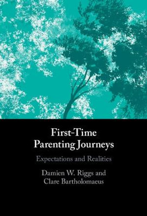 First-Time Parenting Journeys : Expectations and Realities - Damien W. Riggs