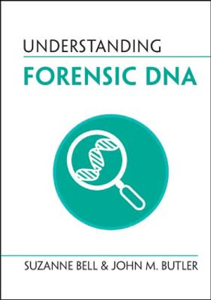 Understanding Forensic DNA : Understanding Life - Suzanne Bell