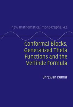 Conformal Blocks, Generalized Theta Functions and the Verlinde Formula : New Mathematical Monographs - Shrawan Kumar