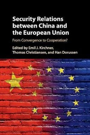 Security Relations between China and the European Union : From Convergence to Cooperation? - Emil J. Kirchner