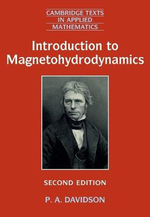 Introduction to Magnetohydrodynamics : Cambridge Texts in Applied Mathematics - P. A. Davidson