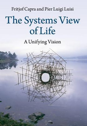 The Systems View of Life : A Unifying Vision - Fritjof Capra