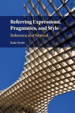 Referring Expressions, Pragmatics, and Style : Reference and Beyond - Kate  Scott