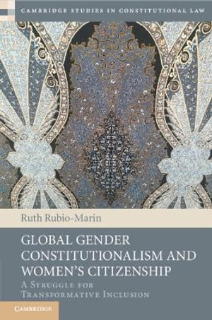 Global Gender Constitutionalism and Women's Citizenship : A Struggle for Transformative Inclusion - Ruth Rubio-Marin