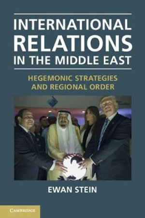 International Relations in the Middle East : Hegemonic Strategies and Regional Order - Ewan Stein