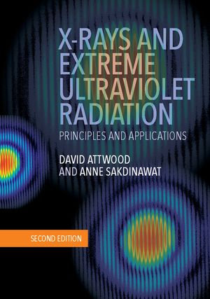 X-Rays and Extreme Ultraviolet Radiation : Principles and Applications - David Attwood