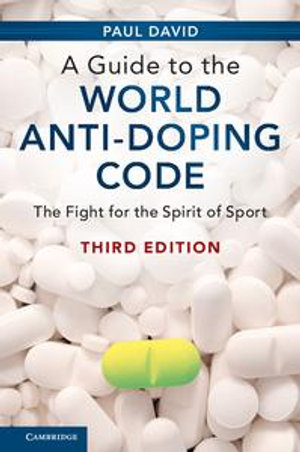 A Guide to the World Anti-Doping Code : The Fight for the Spirit of Sport - Paul David