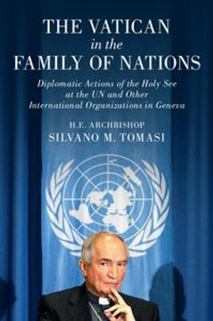 The Vatican in the Family of Nations : Diplomatic Actions of the Holy See at the UN and Other International Organizations in Geneva - Silvano M. Tomasi