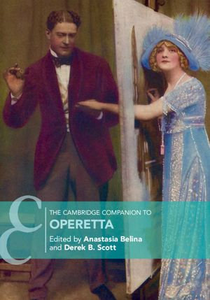The Cambridge Companion to Operetta : Cambridge Companions to Music - Anastasia Belina